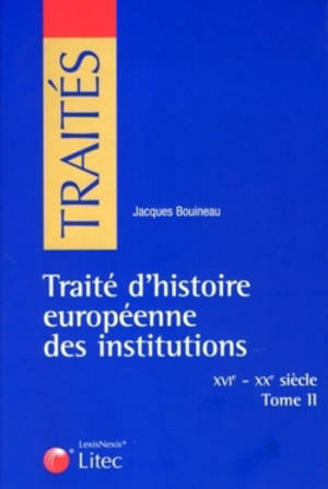 Traité d'histoire européenne des institutions. Vol. 2. XVIe-XXe siècle