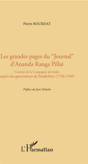 Les grandes pages du Journal d'Ananda Ranga Pillai : courtier de la Compagnie des Indes auprès des gouverneurs de Pondichéry (1736-1760)