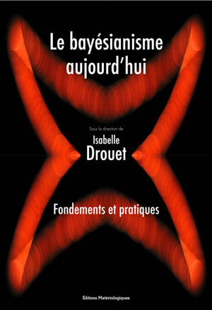 Le bayésianisme aujourd'hui : fondements et pratiques