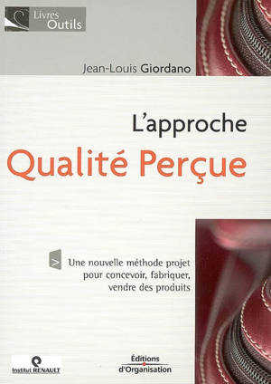 L'approche qualité perçue : une nouvelle méthode projet pour concevoir, fabriquer, vendre des produits