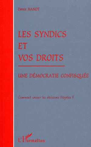 Les syndics et vos droits : une démocratie confisquée : comment casser les décisions illégales ?