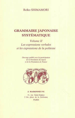 Grammaire japonaise systématique. Vol. 2. Les expressions verbales et les expressions de la politesse