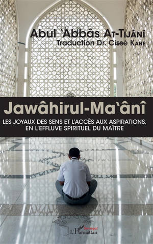 Jawâhirul-Ma'ânî. Les joyaux des sens et l'accès aux aspirations, en l'effluve spirituel du maître