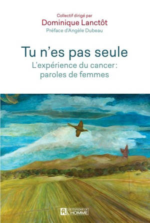 Tu n'es pas seule : l'expérience du cancer : paroles de femmes