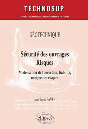 Sécurité des ouvrages, risques : géotechnique : modélisation de l'incertain, fiabilité, analyse des risques