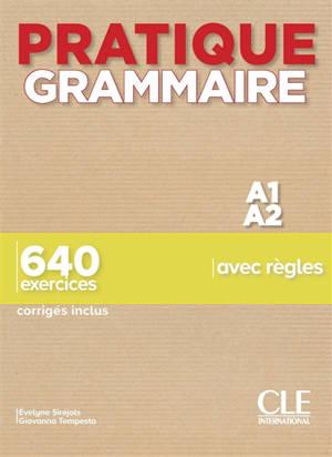 Pratique grammaire A1-A2 : 640 exercices avec règles : corrigés inclus