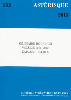 Astérisque, n° 352. Séminaire Bourbaki : volume 2011-2012, exposés 1043-1058