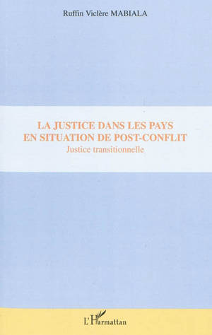 La justice dans les pays en situation de post-conflit : justice transitionnelle