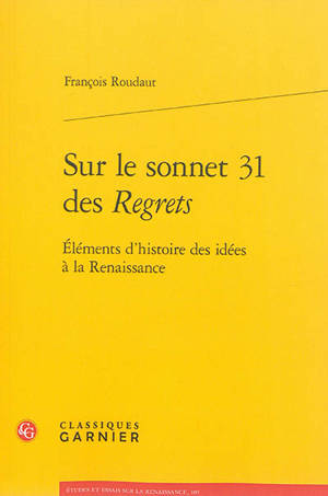 Eléments d'histoire des idées à la Renaissance. Sur le sonnet 31 des Regrets