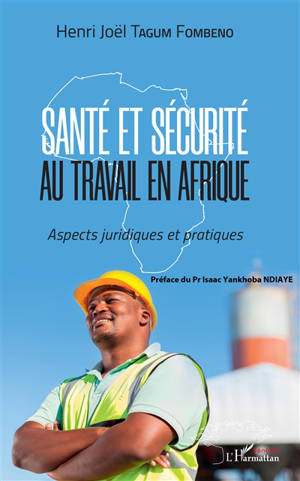 Santé et sécurité au travail en Afrique : aspects juridiques et pratiques