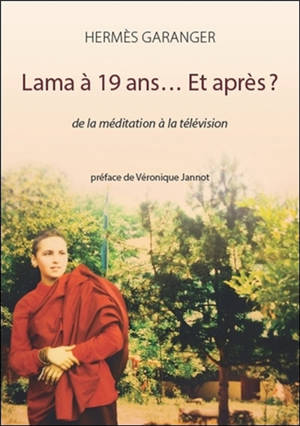 Lama à 19 ans... et après ? : de la méditation à la télévision