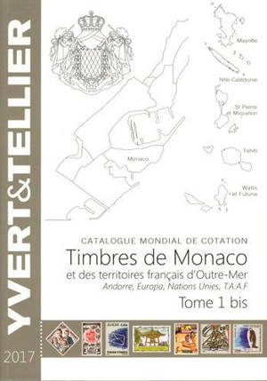 Catalogue Yvert et Tellier de timbres-poste. Vol. 1 bis. Territoires français d'outre-mer (Mayotte, Nouvelle-Calédonie, Océanie, Polynésie, St-Pierre-et-Miquelon, Tahiti, TAAF, Wallis et Futuna), Monaco, Andorre (français et espagnol), Nations unies,