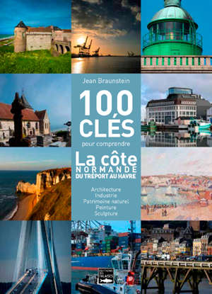 100 clés pour comprendre le littoral du Tréport au Havre