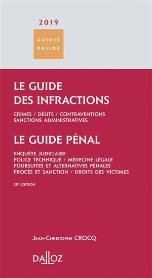 Le guide des infractions 2019 : crimes, délits, contraventions, sanctions administratives; Le guide pénal : enquête judiciaire, police technique, médecine légale, poursuites et alternatives pénales, procès et sanction, droits des victimes