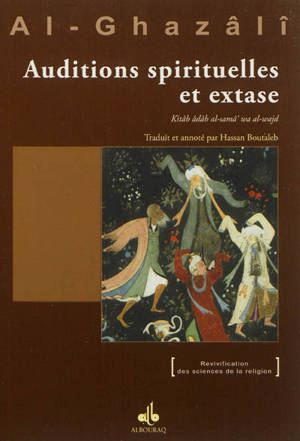 Auditions spirituelles et extase. Kitâb âdâb al-samâ' wa al-wajd