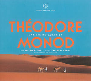 Théodore Monod, une vie de Saharien