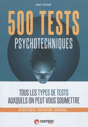 500 tests psychotechniques : tous les types de tests auxquels on peut vous soumettre : recrutement, évaluation, concours...