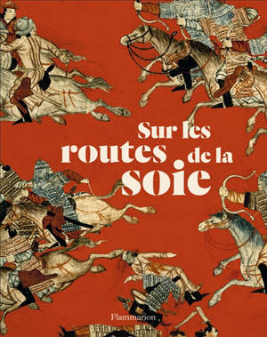 Sur les routes de la soie : peuples, cultures, paysages