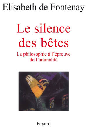 Le silence des bêtes : la philosophie à l'épreuve de l'animalité