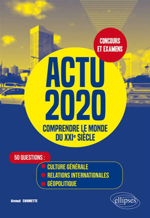 Actu 2020, comprendre le monde du XXIe siècle : 50 questions : culture générale, relations internationales, géopolitique