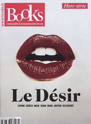 Books, hors-série. n° 15, Le désir : Chine, Grèce, Inde, Iran, Irak, Japon, Occident
