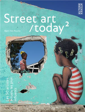 Street art today : les 50 artistes actuels les plus influents. Volume 2