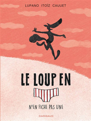 Le loup en slip. Volume 4, Le loup en slip n'en fiche pas une