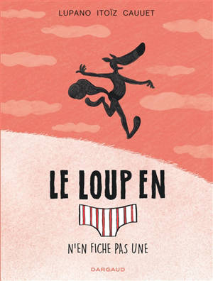 Le loup en slip. Vol. 4. Le loup en slip n'en fiche pas une