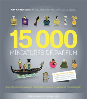 15.000 miniatures de parfum, l'intégrale : la cote internationale de l'échantillon ancien, moderne et contemporain