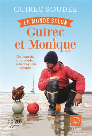 Le monde selon Guirec et Monique : un marin, une poule, un incroyable voyage : récit