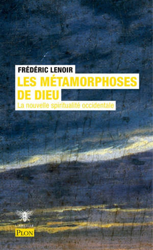 Les métamorphoses de Dieu : la nouvelle spiritualité occidentale