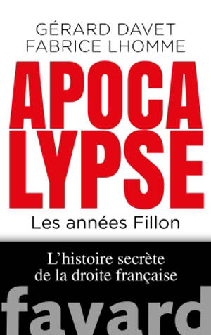 L'histoire secrète de la droite française. Volume 2, Apocalypse now : les années Fillon