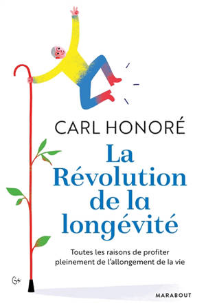 La révolution de la longévité : toutes les raisons de profiter pleinement de l'allongement de la vie