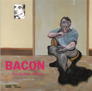 Bacon en toutes lettres : l'exposition = Bacon by the book : the exhibition