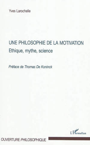 Une philosophie de la motivation : éthique, mythe, science
