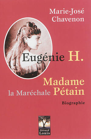 Eugénie H. : madame la maréchale Pétain : biographie