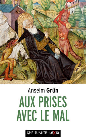 Aux prises avec le mal : le combat contre les démons dans le monachisme des origines = Der Umgang mit dem Bösen
