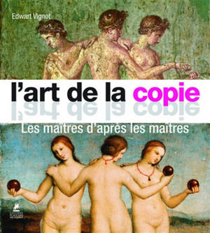 Original & copy = L'art de la copie : les maîtres d'après les maîtres