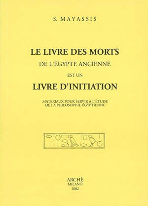 Le livre des morts de l'Egypte ancienne est un livre d'initiation : matériaux pour servir à l'étude de la philosophie égyptienne