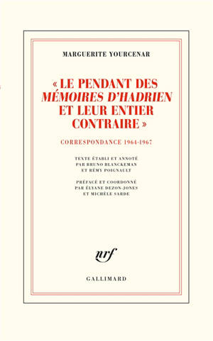 D'Hadrien à Zénon. Volume 4, Le pendant des Mémoires d'Hadrien et leur entier contraire : correspondance 1964-1967