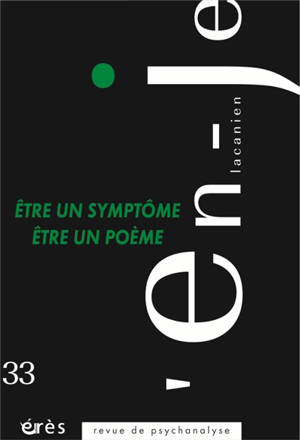En-je lacanien. n° 33, Etre un symptôme, être un poème