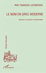 Le nom en grec moderne : marqueurs et opérations de détermination