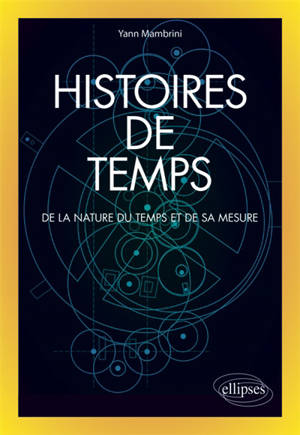 Histoires de temps : de la nature du temps et de sa mesure