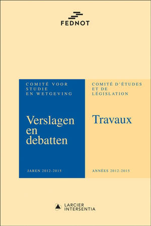 Comité voor studie en wetgeving : verslagen en debatten : jaren 2012-2015. Comité d'études et de législation : travaux : années 2012-2015