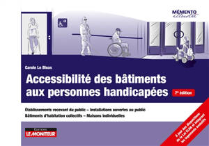 Accessibilité des bâtiments aux personnes handicapées : établissements recevant du public, installations ouvertes au public, bâtiments d'habitation collectifs, maisons individuelles