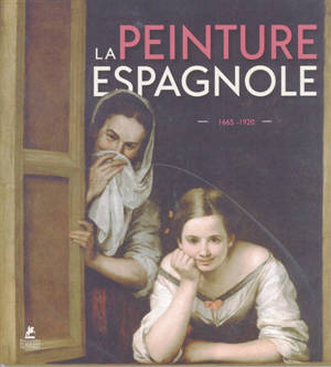La peinture espagnole : 1665-1920 = Spanish painting : 1665-1920 = Spanische Malerei : 1665-1920 = Pintura espanola : 1665-1920 = Pintura espanhola : 1665-1920 = Spaanse schilderkunst : 1665-1920