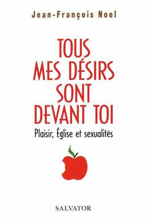 Tous mes désirs sont devant toi : plaisir, Eglise et sexualités