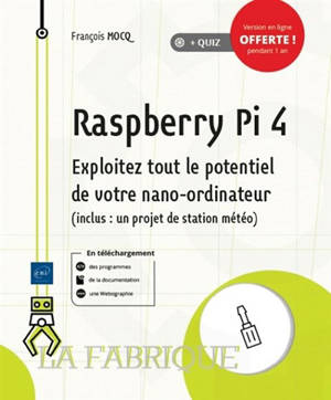 Raspberry Pi 4 : exploitez tout le potentiel de votre nano-ordinateur (inclus un projet de station météo)