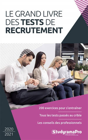 Le grand livre des tests de recrutement : 200 exercices pour s'entraîner, tous les tests passés au crible, les conseils des professionnels