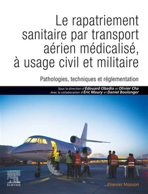 Le rapatriement sanitaire par transport aérien médicalisé : pathologies, techniques et réglementation, à usage civil et militaire